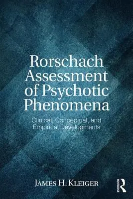 A pszichotikus jelenségek Rorschach-értékelése: Klinikai, koncepcionális és empirikus fejlemények - Rorschach Assessment of Psychotic Phenomena: Clinical, Conceptual, and Empirical Developments