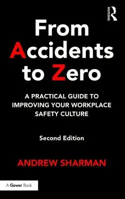 A balesettől a nulláig: Gyakorlati útmutató a munkahelyi biztonsági kultúra javításához - From Accidents to Zero: A Practical Guide to Improving Your Workplace Safety Culture