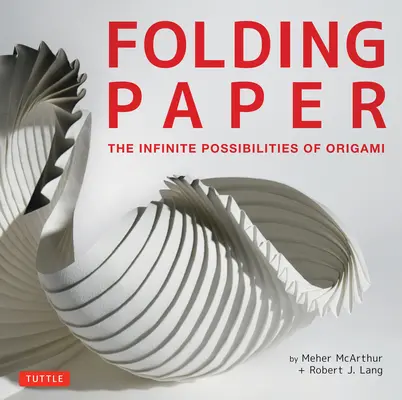 Papírhajtogatás: Az origami végtelen lehetőségei: A világ legjobb kortárs papírművészeitől származó origami művészet. - Folding Paper: The Infinite Possibilities of Origami: Featuring Origami Art from Some of the Worlds Best Contemporary Papercraft Arti