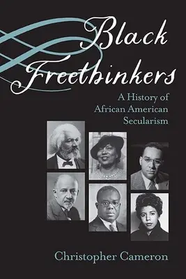 Fekete szabadgondolkodók: Az afroamerikai szekularizmus története - Black Freethinkers: A History of African American Secularism