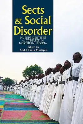 Szekták és társadalmi rendellenességek: Muszlim identitások és konfliktusok Észak-Nigériában - Sects & Social Disorder: Muslim Identities & Conflict in Northern Nigeria