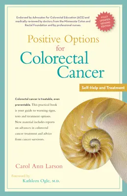 A vastagbélrák pozitív lehetőségei, második kiadás: Önsegítés és kezelés - Positive Options for Colorectal Cancer, Second Edition: Self-Help and Treatment