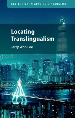 A transzlingualizmus megtalálása (Lee Jerry Won (University of California Irvine)) - Locating Translingualism (Lee Jerry Won (University of California Irvine))