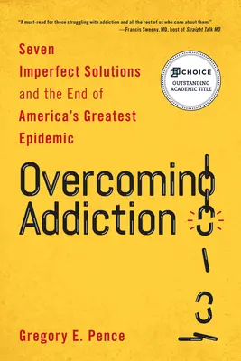 A függőség leküzdése: Hét tökéletlen megoldás és Amerika legnagyobb járványának vége - Overcoming Addiction: Seven Imperfect Solutions and the End of America's Greatest Epidemic