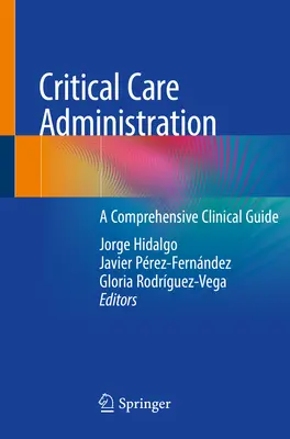 Critical Care Administration: Átfogó klinikai útmutató - Critical Care Administration: A Comprehensive Clinical Guide