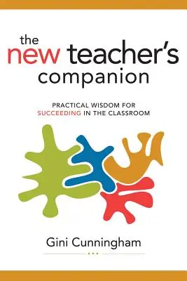 New Teacher's Companion: Gyakorlati bölcsesség az osztályteremben való sikerhez - New Teacher's Companion: Practical Wisdom for Succeeding in the Classroom