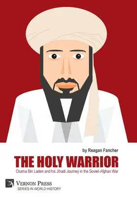 A szent harcos: Oszama Bin Laden és dzsihádista útja a szovjet-afgán háborúban - The Holy Warrior: Osama Bin Laden and his Jihadi Journey in the Soviet-Afghan War