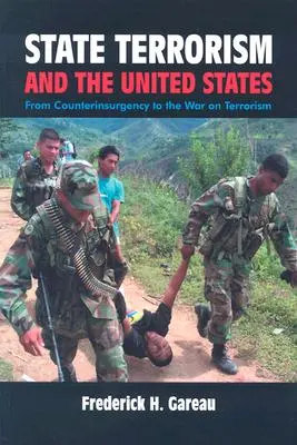 Állami terrorizmus és az Egyesült Államok: A felkelés elleni harctól a terrorizmus elleni háborúig - State Terrorism and the United States: From Counterinsurgency and the War on Terrorism