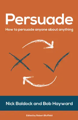 Meggyőzni: Hogyan győzzünk meg bárkit bármiről? - Persuade: How to Persuade Anyone about Anything