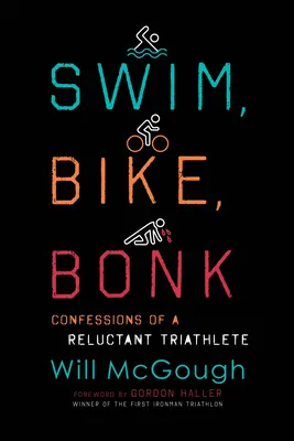 Úszás, biciklizés, csont: Egy vonakodó triatlonista vallomásai - Swim, Bike, Bonk: Confessions of a Reluctant Triathlete