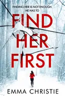 Find Her First - A legjobb skót krimiregényre jelölt, lélegzetelállítóan fordulatos új thriller - Find Her First - The breathlessly twisty new thriller from Best Scottish Crime Book nominee