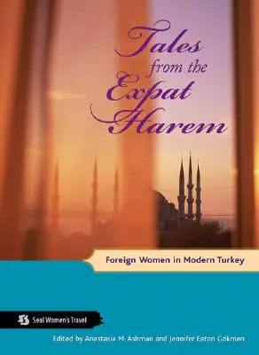 Mesék a külföldi háremből: Külföldi nők a modern Törökországban - Tales from the Expat Harem: Foreign Women in Modern Turkey