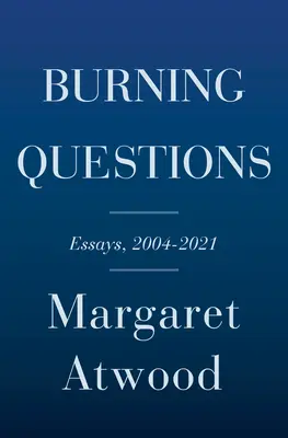 Égető kérdések: Esszék és alkalmi írások, 2004-től 2021-ig - Burning Questions: Essays and Occasional Pieces, 2004 to 2021