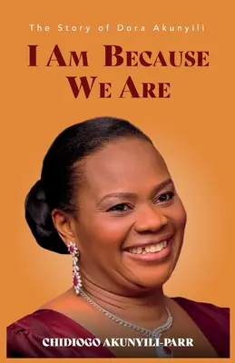 I Am Because We Are: Dora Akunyili története - I Am Because We Are: The Story of Dora Akunyili