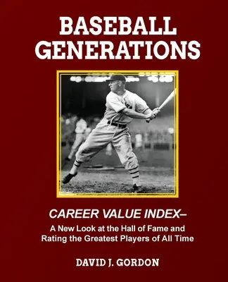 Baseball generációk: A Hírességek Csarnokának új szemlélete és minden idők legnagyobb játékosainak értékelése - Baseball Generations: A New Look at the Hall of Fame and Rating the Greatest Players of All Time