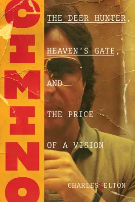 Cimino: A szarvasvadász, a Mennyország kapuja és a látomás ára - Cimino: The Deer Hunter, Heaven's Gate, and the Price of a Vision