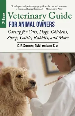 Állatorvosi útmutató állattartóknak, 2. kiadás: Macskák, kutyák, csirkék, juhok, szarvasmarhák, nyulak és más állatok gondozása - Veterinary Guide for Animal Owners, 2nd Edition: Caring for Cats, Dogs, Chickens, Sheep, Cattle, Rabbits, and More