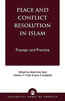 Béke és konfliktusmegoldás az iszlámban: Az iszlám vallás és a gyakorlat - Peace and Conflict Resolution in Islam: Precept and Practice