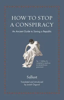 Hogyan állítsunk meg egy összeesküvést: Egy ókori útmutató a köztársaság megmentéséhez - How to Stop a Conspiracy: An Ancient Guide to Saving a Republic