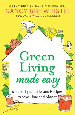 Könnyűvé tett zöld élet: 101 öko tipp, tipp és recept az idő- és pénzmegtakarításhoz - Green Living Made Easy: 101 Eco Tips, Hacks and Recipes to Save Time and Money