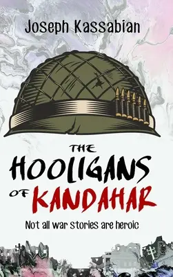 A kandahári huligánok: Nem minden háborús történet hősies - The Hooligans of Kandahar: Not All War Stories are Heroic