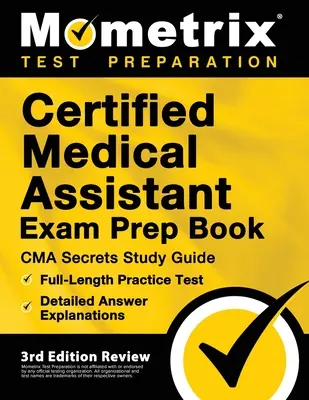 Certified Medical Assistant Exam Prep Book - CMA Secrets Study Guide, teljes hosszúságú gyakorlati teszt, részletes válaszmagyarázatok: [3. kiadás felülvizsgálata] - Certified Medical Assistant Exam Prep Book - CMA Secrets Study Guide, Full-Length Practice Test, Detailed Answer Explanations: [3rd Edition Review]