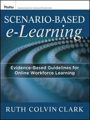 Forgatókönyv-alapú e-tanulás: Bizonyítékokon alapuló iránymutatások az online munkaerő-tanuláshoz - Scenario-Based E-Learning: Evidence-Based Guidelines for Online Workforce Learning