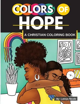 A remény színei: Egy keresztény színezőkönyv Inspiráló idézetek Fekete nők, barna nők - Colors of Hope: A Christian Coloring Book Inspirational Quotes Black Women, Brown Women