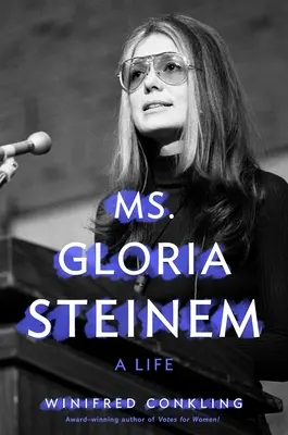 Gloria Steinem: A Life - Ms. Gloria Steinem: A Life