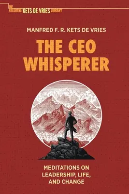 A vezérigazgatói suttogó: Meditációk a vezetésről, az életről és a változásról - The CEO Whisperer: Meditations on Leadership, Life, and Change