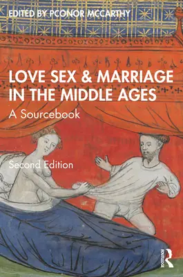 Szerelem, szex és házasság a középkorban: A Sourcebook - Love, Sex & Marriage in the Middle Ages: A Sourcebook