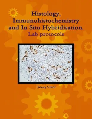 Hisztológia, immunhisztokémia és in situ hibridizáció, laboratóriumi jegyzőkönyvek. - Histology, Immunohistochemistry and In Situ Hybridisation, Lab Protocols.