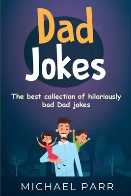 Apás viccek: A legjobb gyűjtemény a fergetegesen rossz apaviccekből - Dad Jokes: The best collection of hilariously bad Dad jokes