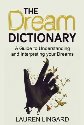 Az álomszótár: Útmutató az álmok megértéséhez és értelmezéséhez - The Dream Dictionary: A Guide to Understanding and Interpreting Your Dreams