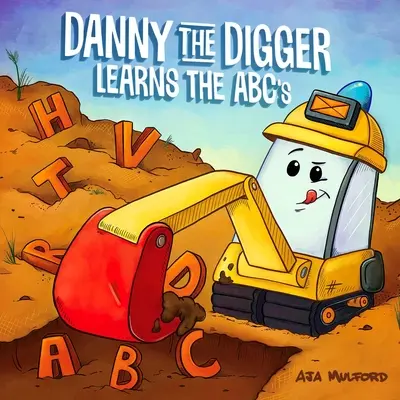 Danny, az Ásó megtanulja az ABC-t: Gyakorold az ábécét buldózerekkel, darukkal, dömperekkel és más építkezési járművekkel! - Danny the Digger Learns the ABCs: Practice the Alphabet with Bulldozers, Cranes, Dump Trucks, and More Construction Site Vehicles!