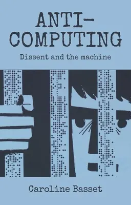 Anti-Computing: Dissent és a gép - Anti-Computing: Dissent and the Machine