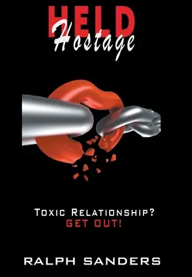 Túszként tartják fogva: Mérgező kapcsolat? LÉPJEN KI! - Held Hostage: Toxic Relationship? GET OUT!