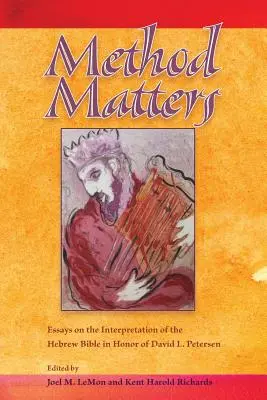 Method Matters: Esszék a héber Biblia értelmezéséről David L. Petersen tiszteletére - Method Matters: Essays on the Interpretation of the Hebrew Bible in Honor of David L. Petersen