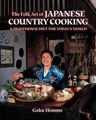 A japán vidéki főzés népi művészete: Hagyományos étrend a mai világ számára - The Folk Art of Japanese Country Cooking: A Traditional Diet for Today's World