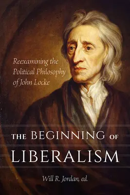 A liberalizmus kezdete: John Locke politikai filozófiájának újbóli vizsgálata - The Beginning of Liberalism: Reexamining the Political Philosophy of John Locke