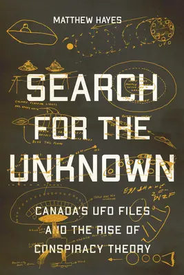 Az ismeretlen keresése: Kanada UFO-aktái és az összeesküvés-elméletek felemelkedése - Search for the Unknown: Canada's UFO Files and the Rise of Conspiracy Theory