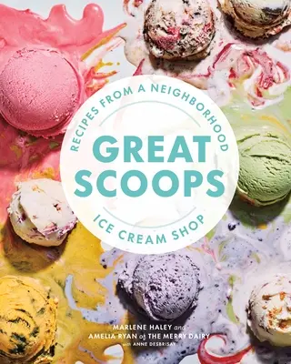 Nagyszerű Scoops: Receptek egy szomszédos fagylaltozóból - Great Scoops: Recipes from a Neighborhood Ice Cream Shop