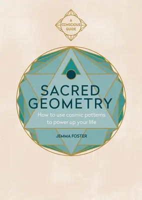 Szakrális geometria (Tudatos útmutatók): Hogyan használd a kozmikus mintákat az életed felvirágoztatására? - Sacred Geometry (Conscious Guides): How to Use Cosmic Patterns to Power Up Your Life