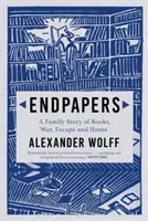 Endpapírok - Egy családi történet könyvekről, háborúról, menekülésről és otthonról (Wolff Alexander (szerző)) - Endpapers - A Family Story of Books, War, Escape and Home (Wolff Alexander (author))