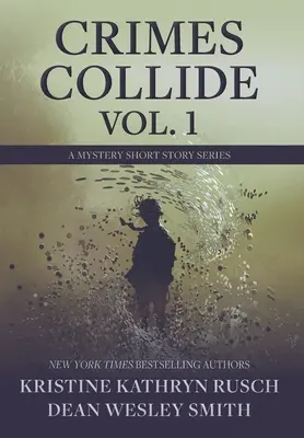 Crimes Collide, Vol. 1: A Mystery Short Story Series (Bűnügyek ütköznek, 1. kötet: Egy rejtélyes novellasorozat) - Crimes Collide, Vol. 1: A Mystery Short Story Series