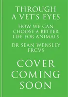 Egy állatorvos szemével - Hogyan választhatunk mindannyian egy jobb életet az állatok számára? - Through A Vet's Eyes - How we can all choose a better life for animals