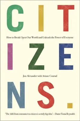 Citizens: Miért mindannyiunkban van a kulcs ahhoz, hogy mindent helyrehozzunk - Citizens: Why the Key to Fixing Everything Is All of Us