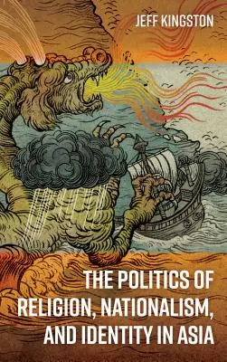 A vallás, a nacionalizmus és az identitás politikája Ázsiában - The Politics of Religion, Nationalism, and Identity in Asia