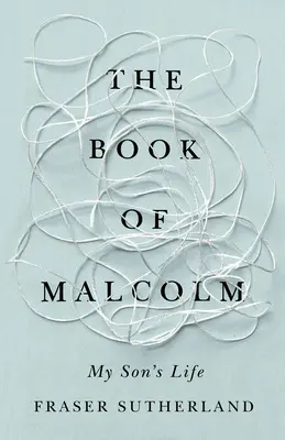 Malcolm könyve: A fiam élete skizofréniával - The Book of Malcolm: My Son's Life with Schizophrenia