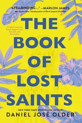 Az elveszett szentek könyve: Egy kubai-amerikai család története szerelemről, árulásról és forradalomról - The Book of Lost Saints: A Cuban American Family Saga of Love, Betrayal, and Revolution